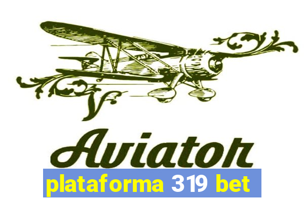 plataforma 319 bet